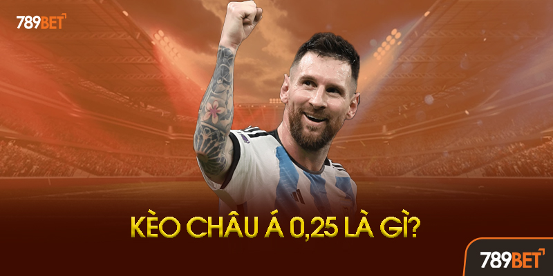 Kèo Châu Á 0.25 Là Gì? Tại Sao Gọi Là Kèo 1/4?